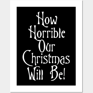 How Horrible Our Christmas Will Be! Posters and Art